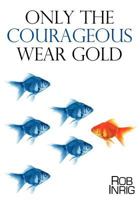 Only the Courageous Wear Gold 1624194265 Book Cover