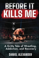 Before It Kills Me: A Dark Journey Through Fame, Failure, and the Cost of Staying Alive B0GCCTWPCB Book Cover