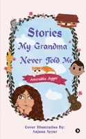 Stories My Grandma Never Told Me B0BVJ3WMV6 Book Cover