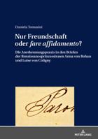 Nur Freundschaft Oder �fare Affidamento�?: Die Anerkennungspraxis in Den Briefen Der Renaissanceprinzessinnen Anna Von Rohan Und Luise Von Coligny 3631756283 Book Cover