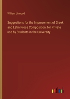 Suggestions for the Improvement of Greek and Latin Prose Composition, for Private use by Students in the University 3368866249 Book Cover