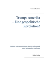 Trumps Amerika - Eine geopolitische Revolution?: Tradition und Neuausrichtung der US-Außenpolitik in der beginnenden Ära Trump 3967760502 Book Cover
