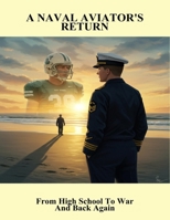 A Naval Aviator'S Return: From High School To War And Back Again B0FQ47RFXW Book Cover