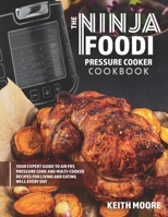 The Ninja Foodi Pressure Cooker Cookbook: Your Expert Guide to Air Fry, Pressure Cook and Multi-Cooker Recipes for Living and Eating Well Every Day:: ... Recipes for Living and Eating Well Every Day 1990059988 Book Cover