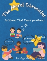 The Moral Chronicles: 50 Stories That Teach Morals for kids age 3 to 10 B0DXZ5XQ7P Book Cover
