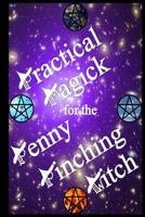 Practical Magick for the Penny Pinching Witch 1481221159 Book Cover
