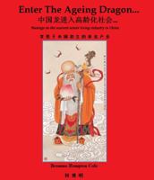 Enter the Ageing Dragon...: Musings on the Nascent Senior Living Industry in China 098568710X Book Cover