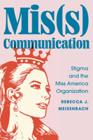 Mis(s) Communication: Stigma and the Miss America Organization 1978842244 Book Cover
