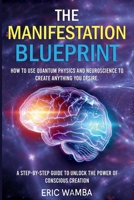 The Manifestation Blueprint: The Science and Spirit of Manifestation B0G67C11ZH Book Cover