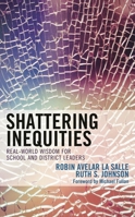 Shattering Inequities: Real-World Wisdom for School and District Leaders 1475844174 Book Cover