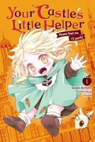Your Castle's Little Helper: Please Feed Me, I'll Work, Vol. 1 B0H5BWM8JT Book Cover