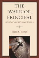 The Warrior Principal: New Leadership for Urban Schools 1610489535 Book Cover
