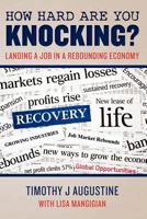 How Hard Are You Knocking? Landing a Job in a Rebounding Economy 1463738951 Book Cover
