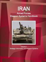 Iran Armed Forces Weapon Systems Handbook - Strategic Information and Weapon Systems 1438723830 Book Cover