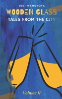Wooden Glass: Tales From The City 9914708897 Book Cover