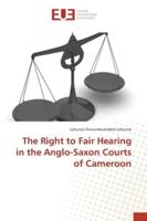 The Right to Fair Hearing in the Anglo-Saxon Courts of Cameroon 6202271744 Book Cover
