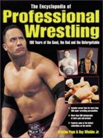 The Encyclopedia of Professional Wrestling: 100 Years of the Good, the Bad and the Unforgettable 0873492331 Book Cover