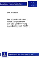 Die Wirtschaftlichkeit Eines Zivilprozesses Um Eine Geldforderung Nach Bernischem Recht 3261029064 Book Cover