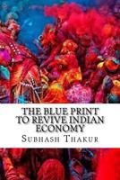 The Blue Print to Revive Indian Economy 1542813247 Book Cover