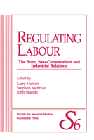 Regulating Labour: The State, Neo Conservatism And Industrial Relations 0920059996 Book Cover