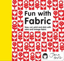 Fun with Fabric: Sew, Cut, Print and Stick with Retro and Vintage Fabric 190844990X Book Cover