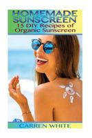Homemade Sunscreen: 15 DIY Recipes of Organic Sunscreen: 1543217249 Book Cover