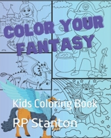 Color Your Fantasy: Kids Coloring Book B0CRDTKBCZ Book Cover