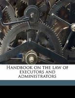 Handbook on the law of executors and administrators 1240018711 Book Cover