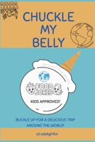 Chuckle My Belly: Around the World: Food Jokes for Kids! B0F5RSSZDX Book Cover