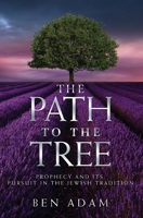 The Path to the Tree: Prophecy and its Pursuit in the Jewish Tradition 1979656886 Book Cover