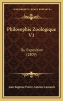 Philosophie Zoologique V1: Ou Exposition (1809) 116022689X Book Cover