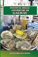 FESTIVAL DELLE OSTRICHE DI GALWAY: La guida definitiva alla famosa festa dei frutti di mare in Irlanda Storia, eventi, cibo, musica e consigli locali ... indimenticabile a Galway (Italian Edition) B0FN4VQHD3 Book Cover