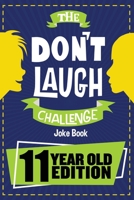 The Don't Laugh Challenge - 11 Year Old Edition: The LOL Interactive Joke Book Contest Game for Boys and Girls Age 11 1951025202 Book Cover