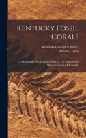 Kentucky Fossil Corals: A Monograph Of The Fossil Corals Of The Silurian And Devonian Rocks Of Kentucky 1016869851 Book Cover