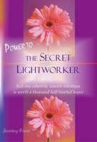 Power to the Secret Lightworker: Just One Coherent, Sincere Intention is Worth a Thousand Half-Hearted Hopes 0956200001 Book Cover