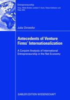 Antecedents of Venture Firms Internationalization: A Conjoint Analysis of International Entrepreneurship in the Net Economy 3834911151 Book Cover