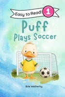 Puff Plays Soccer: Preschool and Kindergarten Level One Easy Reader (Puff the Duck) B0H5SNP1F9 Book Cover