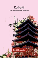 Kabuki: The Popular Stage Of Japan 9371779489 Book Cover