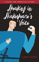 Speaking in Shakespeare's Voice: A Guide for American Actors 0810139901 Book Cover