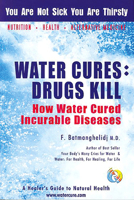 Water Cures, Drugs Kill: How Water Cures Incurable Diseases 0970245815 Book Cover