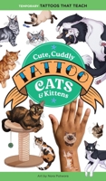 Cute, Cuddly Tattoo Cats & Kittens: 50 Temporary Tattoos That Teach 1635867975 Book Cover