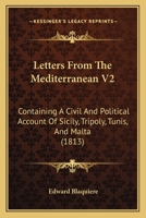 Letters From The Mediterranean V2: Containing A Civil And Political Account Of Sicily, Tripoly, Tunis, And Malta 1104141191 Book Cover