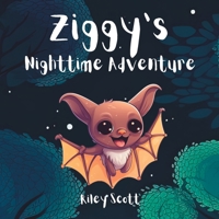 Ziggy's Brave Nighttime Adventure: A Bat's Tale of Overcoming a Fear of the Dark B0C5KY2PM3 Book Cover