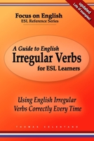A Guide to English Irregular Verbs for ESL Learners: Using English Irregular Verbs Correctly Every Time B08KTRNZ5K Book Cover