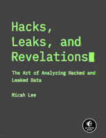 Hacks, Leaks, and Revelations: The Art of Analyzing Hacked and Leaked Data 1718503121 Book Cover