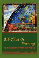 All-That-Is Waving In Resonance with the Vibes 1411682599 Book Cover