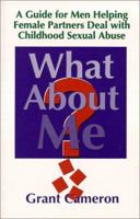 What About Me? A Guide for Men Helping Female Partners Deal with Childhood Sexual Abuse 0921165382 Book Cover
