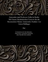 Aristoteles Und Professor Zeller in Berlin: Mit Einem Metakritischen Vorwort F�r Die Recensenten Meiner Artistoteles-Studien: Von Anton Bullinger 1535800828 Book Cover