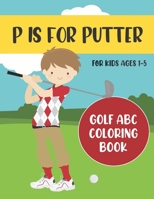 P is for Putter: Golf ABC Coloring Book for Kids Ages 1-5 B08928JNVZ Book Cover