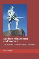 Modern Day Minutemen and Women: or how to save the 2020 election B08BDSDKGS Book Cover